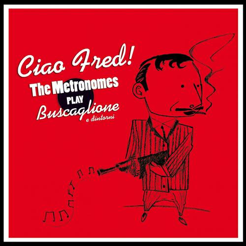 Релиз Ciao Fred! (The Metronomes Play Buscaglione e dintorni)