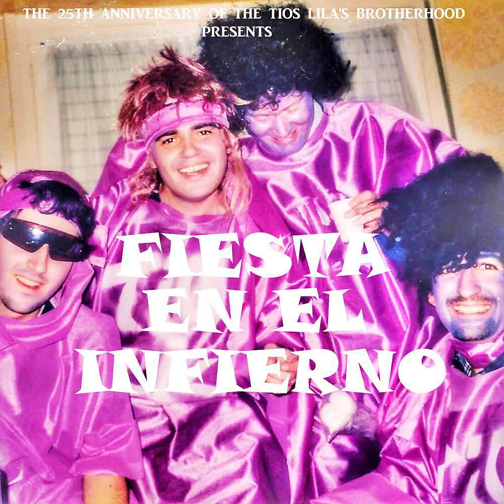 Релиз Fiesta en el Infierno (The 25th Anniversary Tíos Lila's Brotherhood Song)