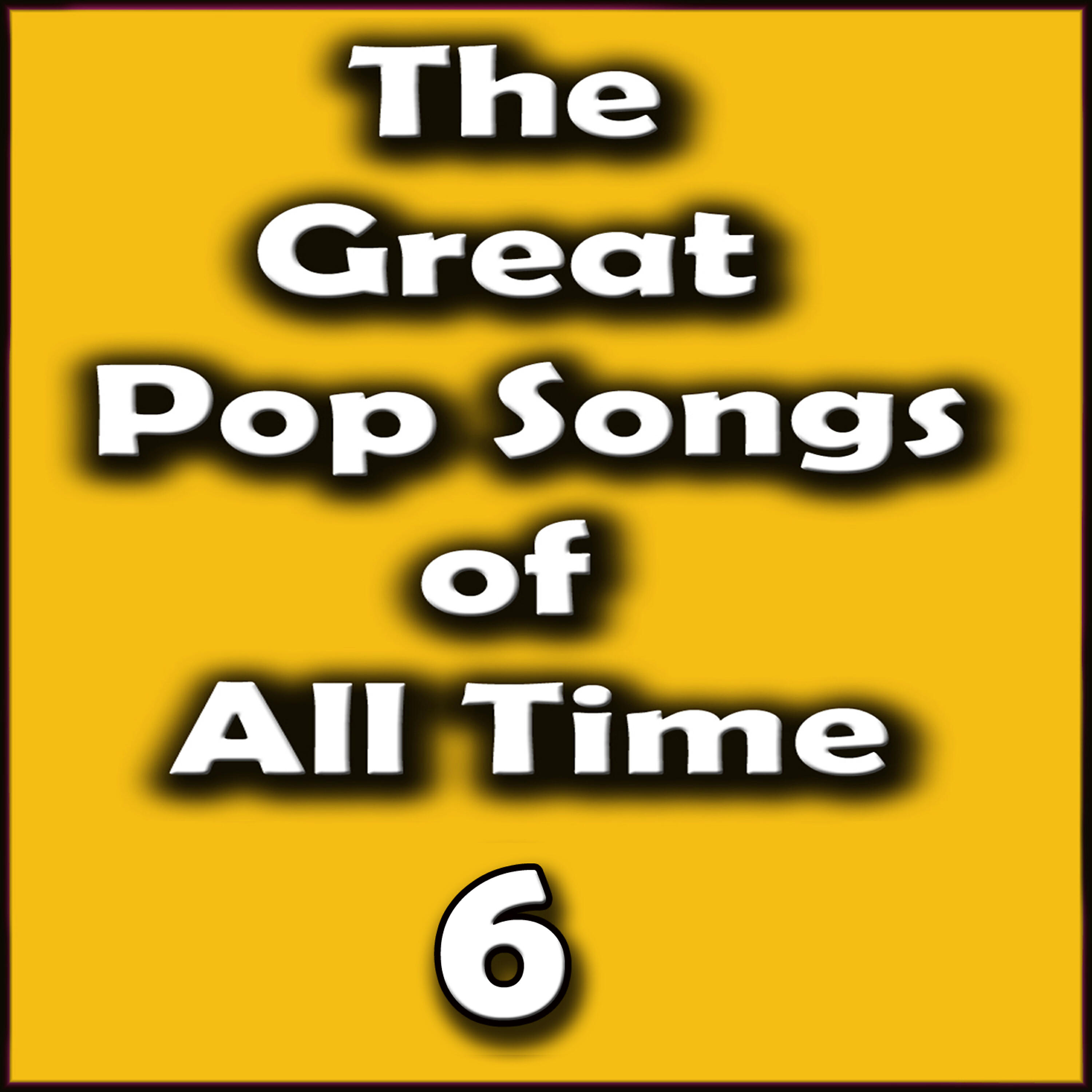 Релиз The Great Pop Songs of All Time, Vol. 6