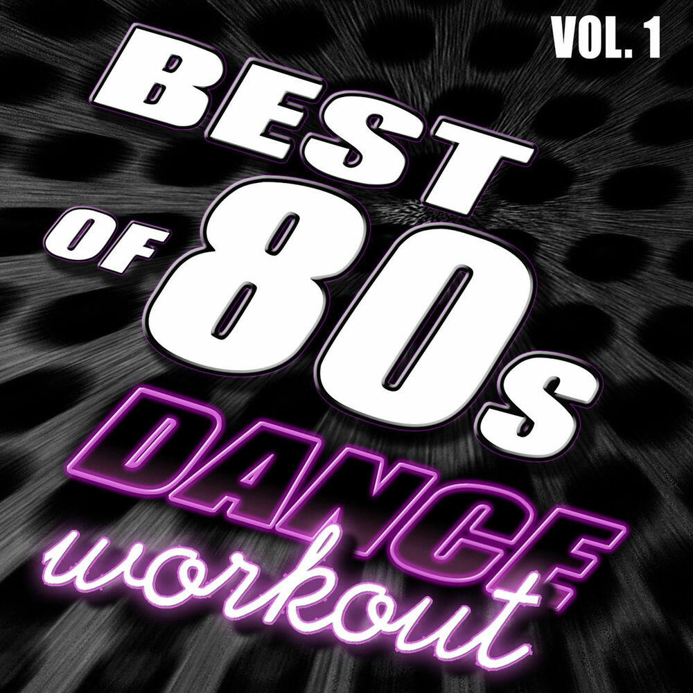 Релиз Best Of 80’s Dance Workout, Vol. 1 - #1 80’s Dance Club Hits Remixed