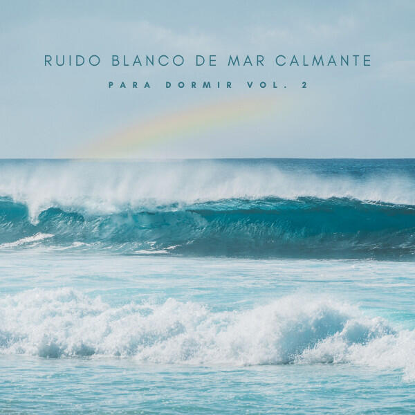 Релиз Ruido Blanco De Mar Calmante Para Dormir Vol. 2