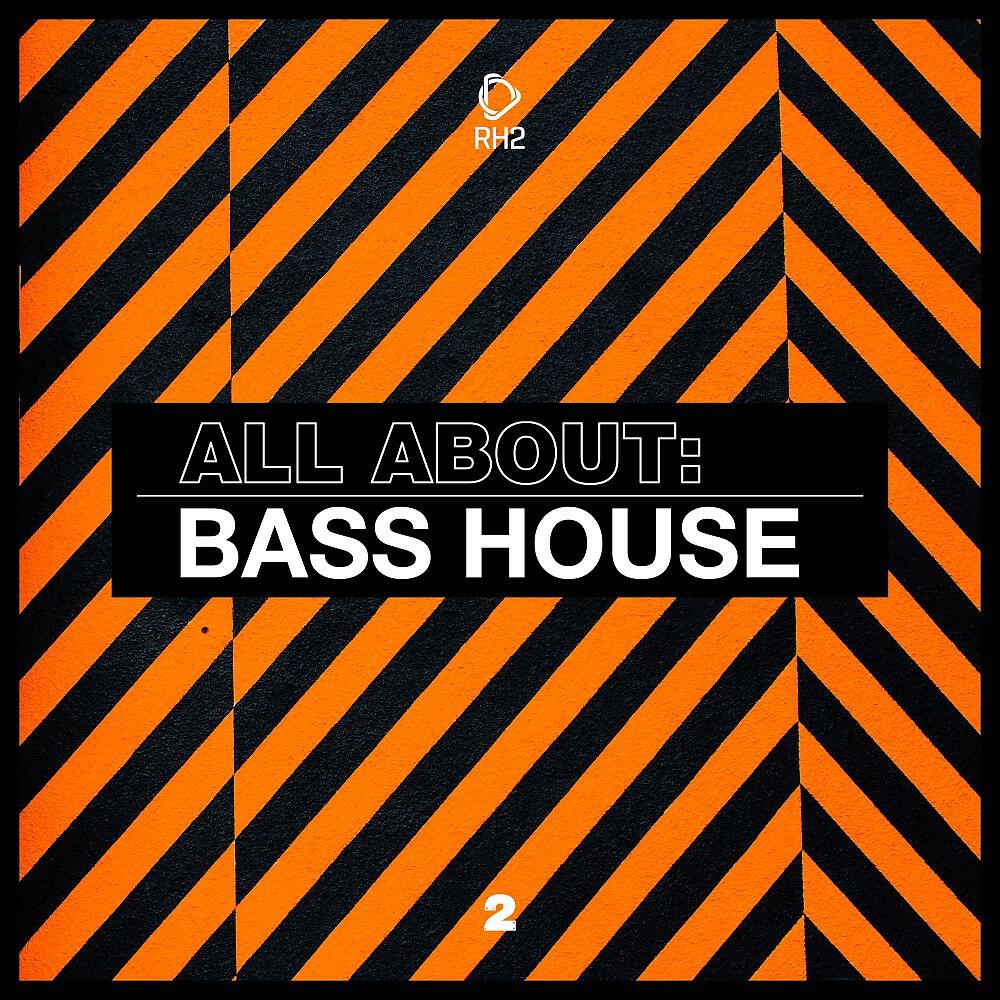 Релиз All About: Bass House, Vol. 2