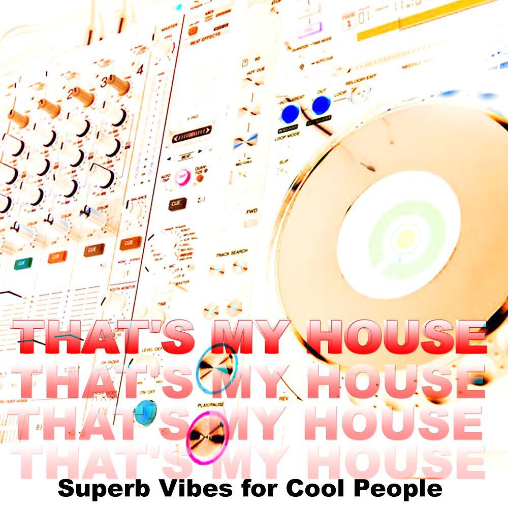 Релиз That's My House (Superb Vibes for Cool People)