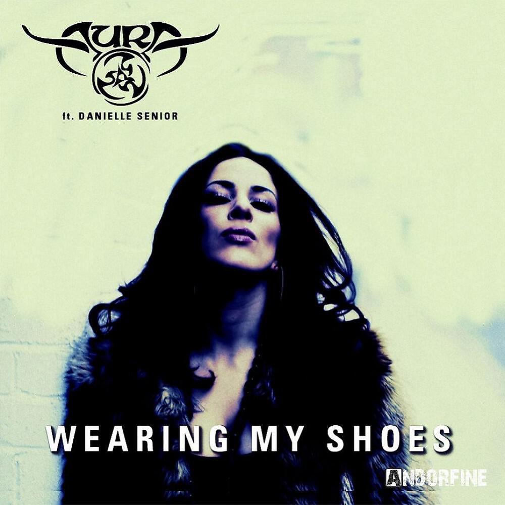 Aura feat. Danielle Senior - Wearing My Shoes (Extended Club Mix)