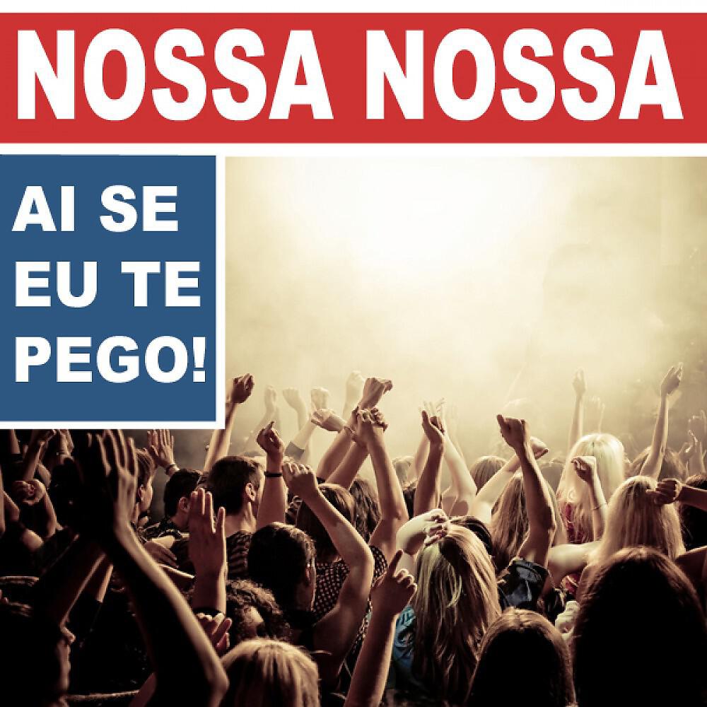 Релиз Nossa Nossa (Ai Se Eu Te Pego)