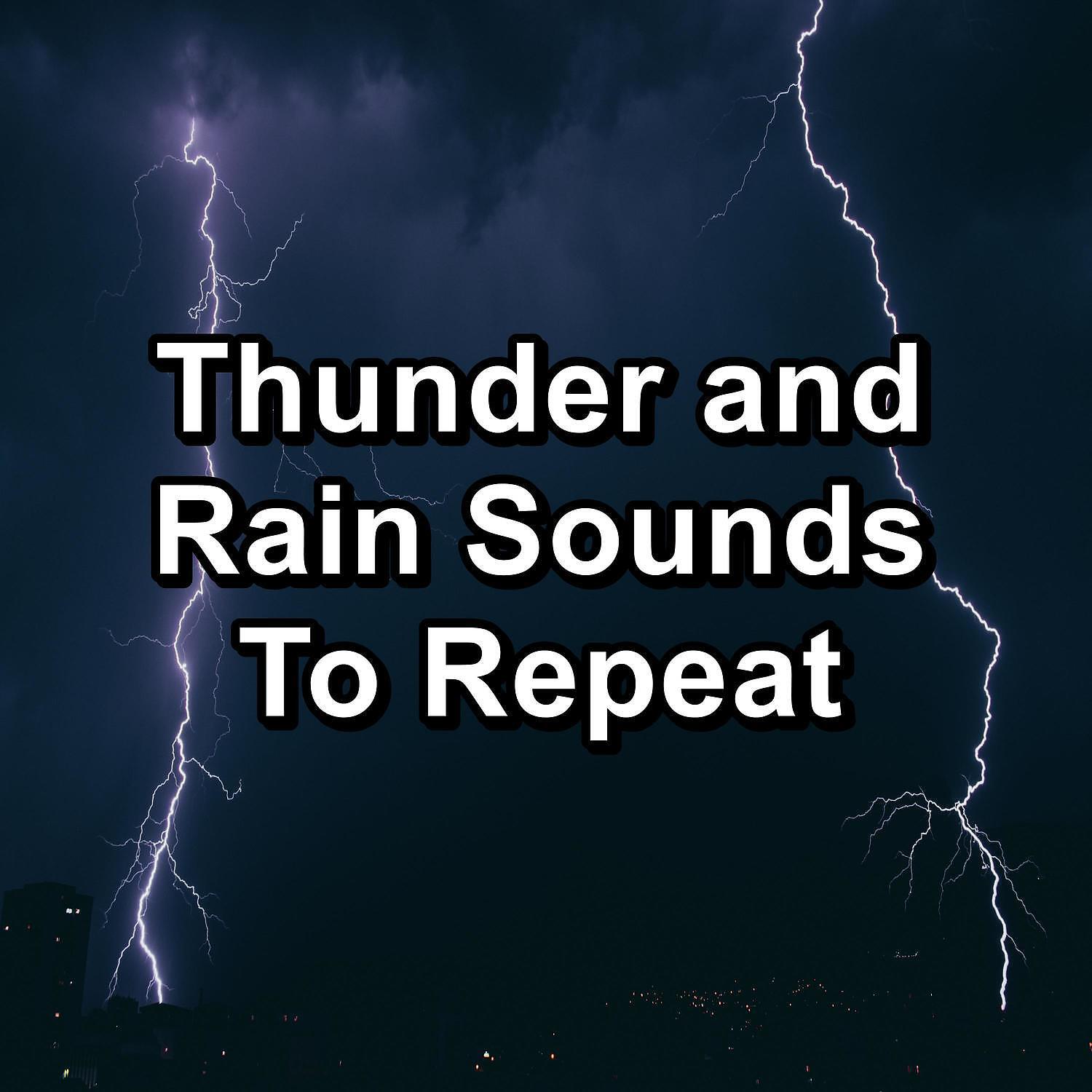 Релиз Thunder and Rain Sounds To Repeat