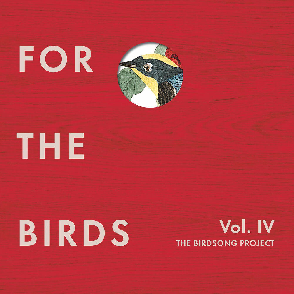 Релиз For the Birds: The Birdsong Project, Vol. IV