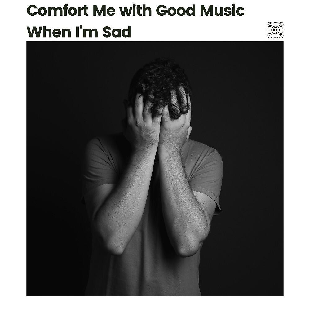Релиз Comfort Me with Good Music When I'm Sad