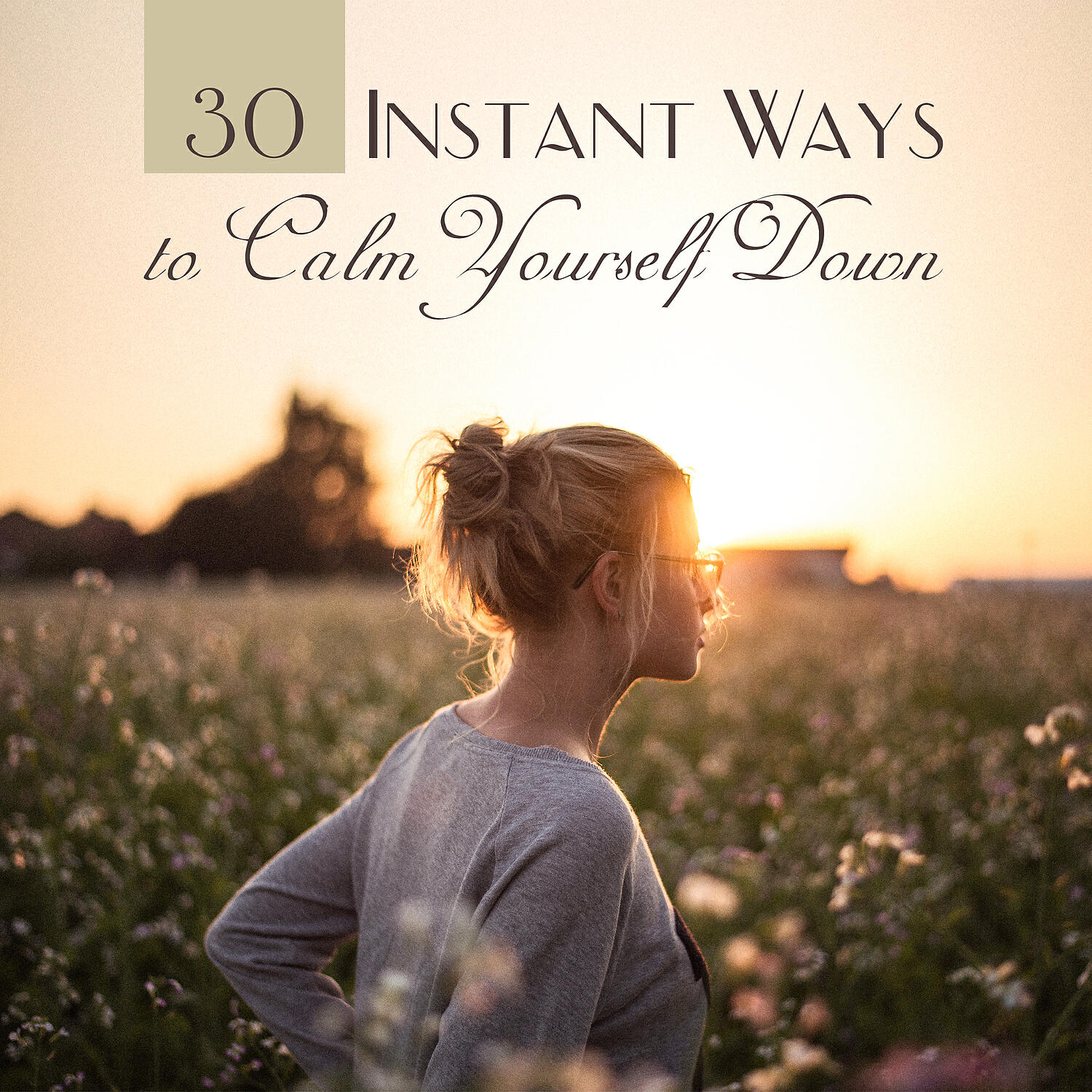 Релиз 30 Instant Ways to Calm Yourself Down: Boost Your Mood, Reduce Anxiety, Meditating and Deep Breathing