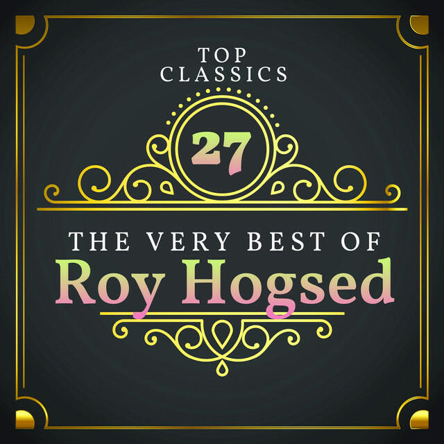 Релиз Top 27 Classics - The Very Best of Roy Hogsed