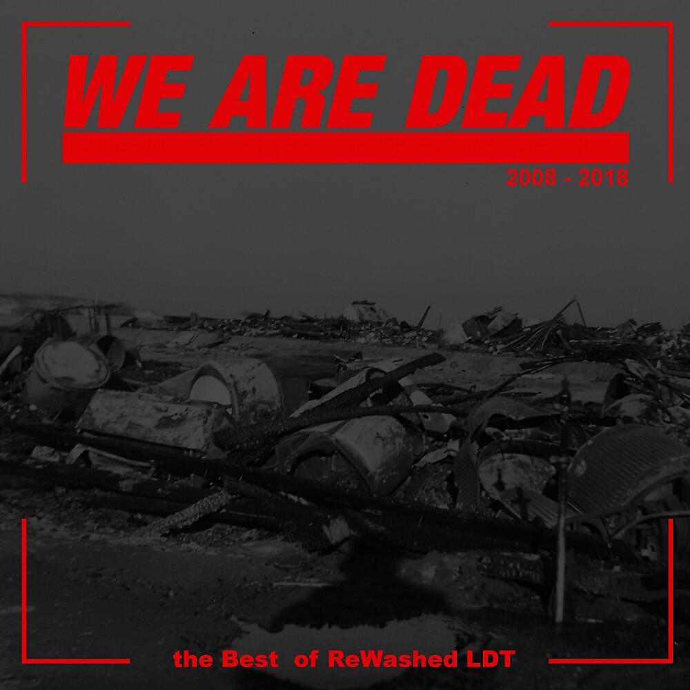 Релиз We Are Dead: The Best of Rewashed Ldt