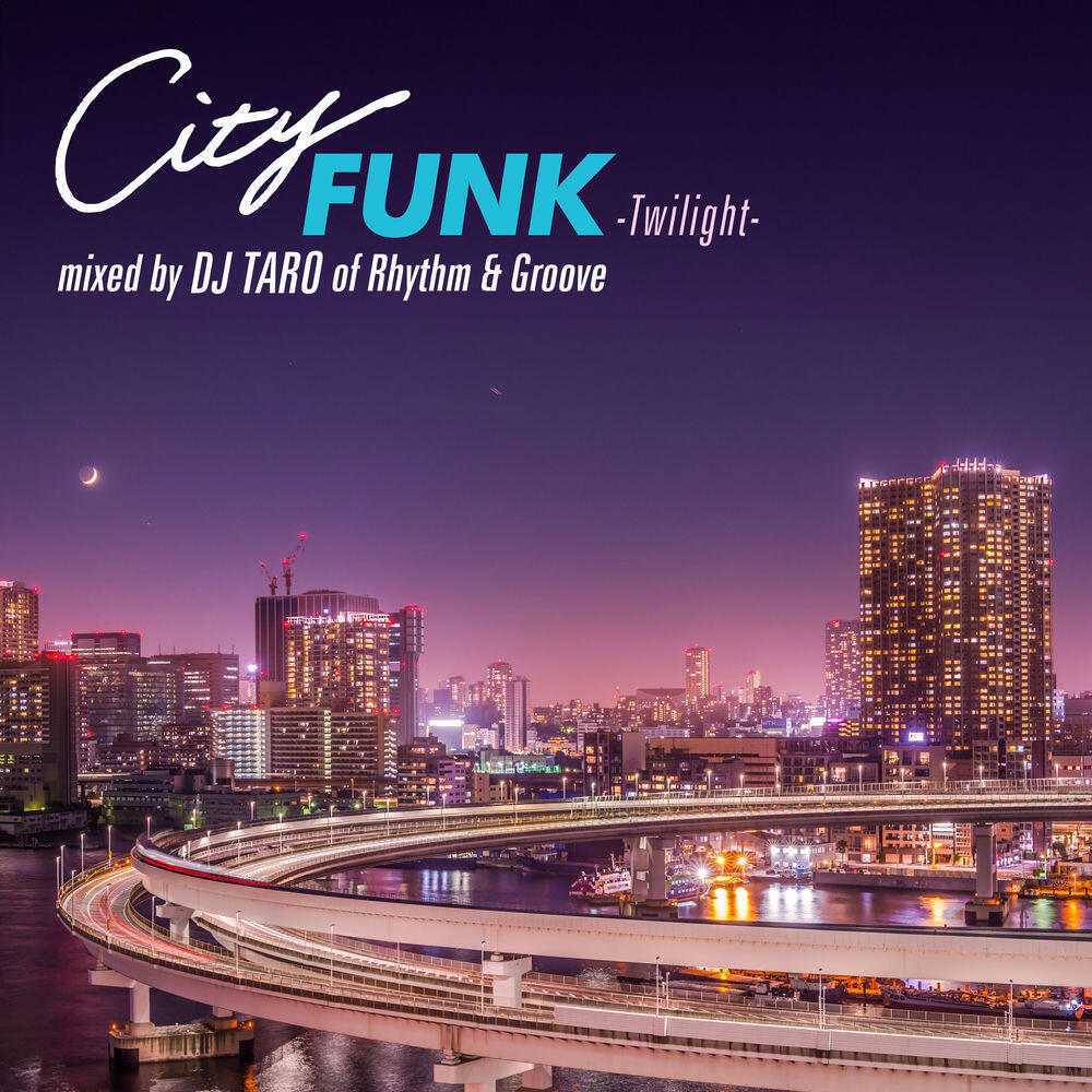 Релиз CITY FUNK -Twilight- mixed by DJ TARO of Rhythm & Groove (DJ MIX)