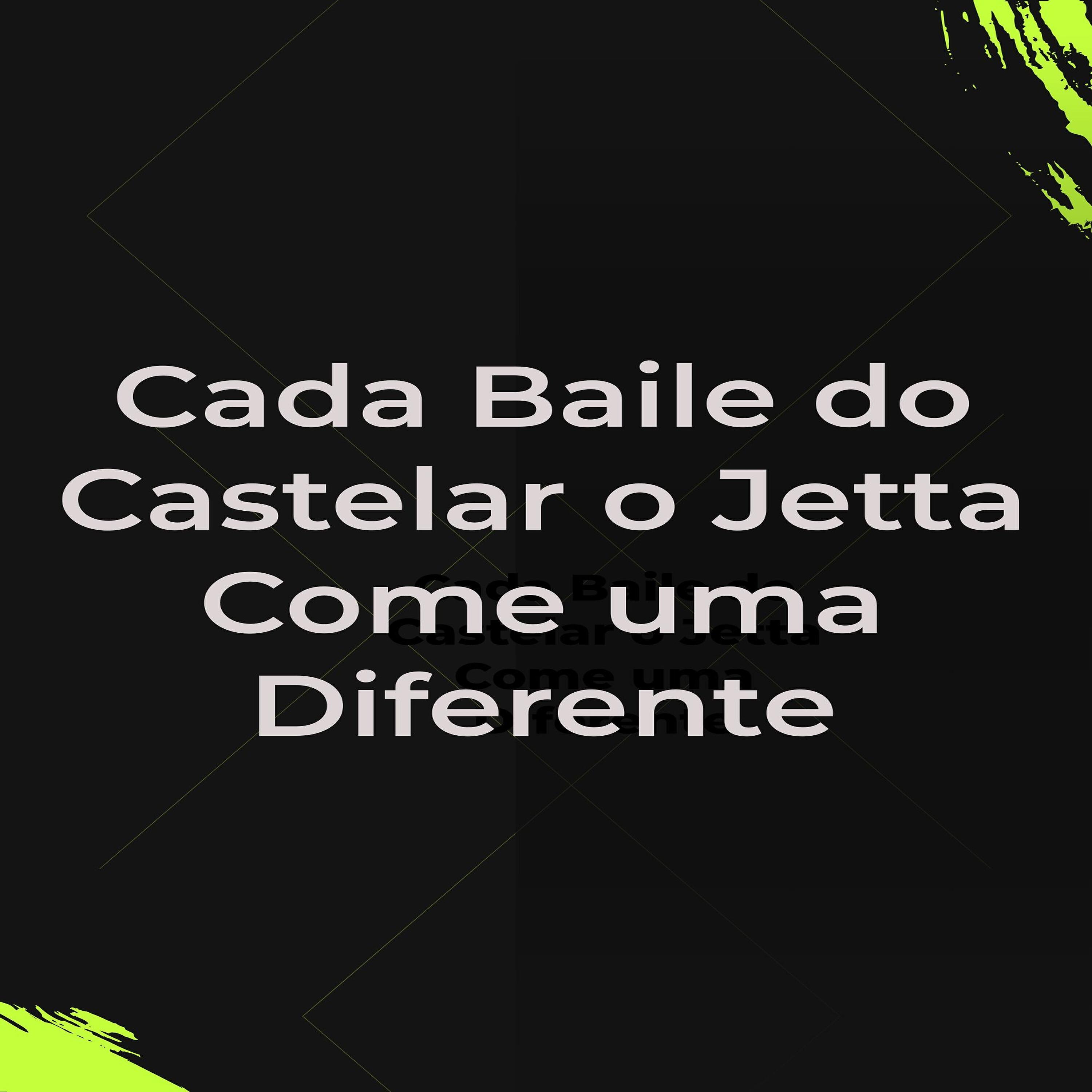Релиз Cada Baile do Castelar o Jetta Come uma Diferente