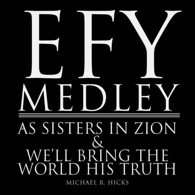 Релиз Efy Medley: As Sisters in Zion / We'll Bring the World His Truth