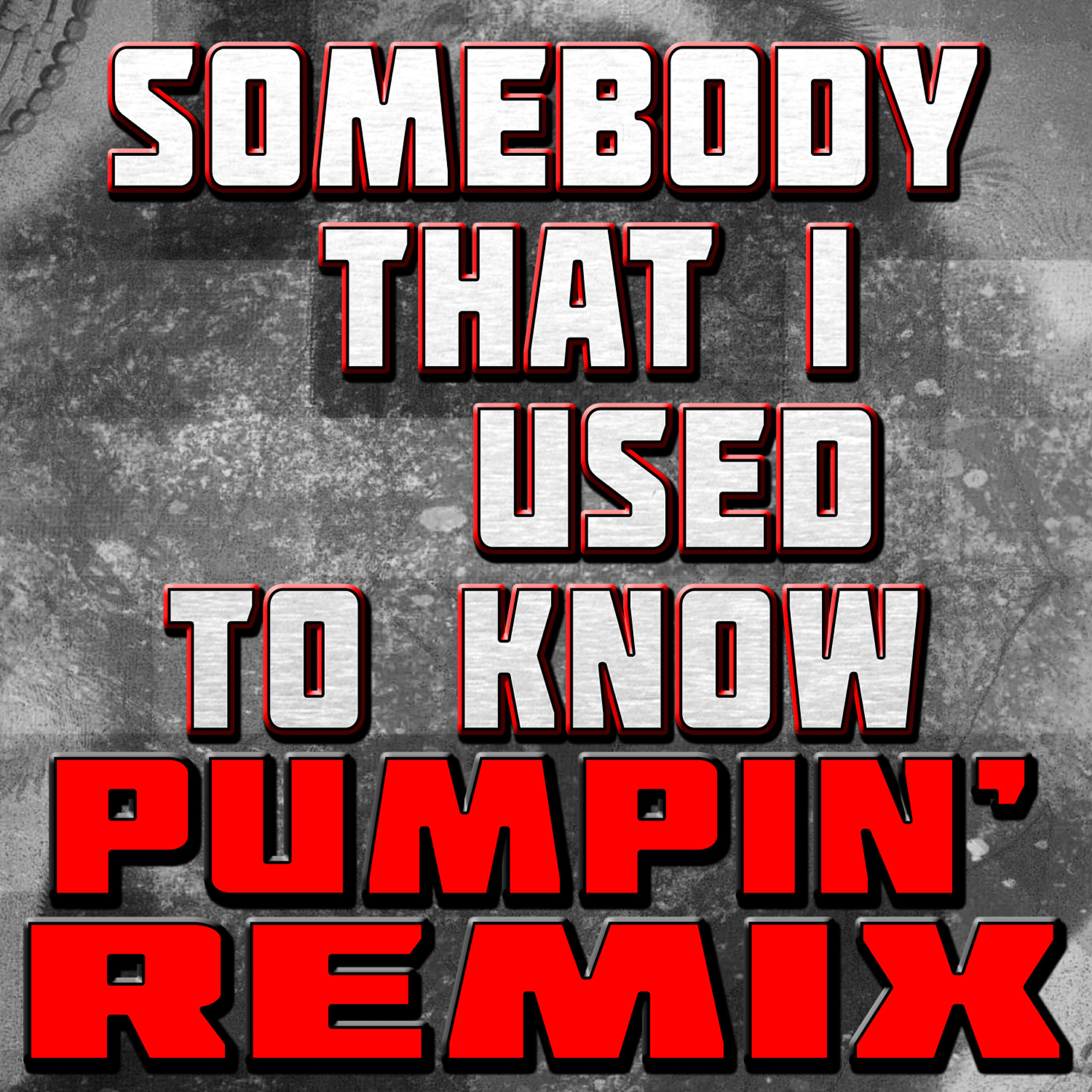 Релиз Somebody That I Used to Know (Pumpin' Remix)