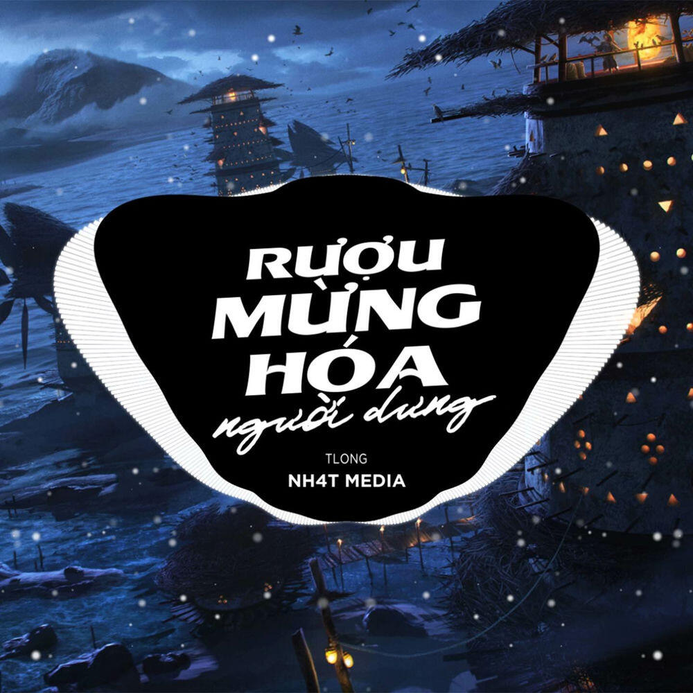 Релиз Rượu Mừng Hóa Người Dưng (NH4T Remix)