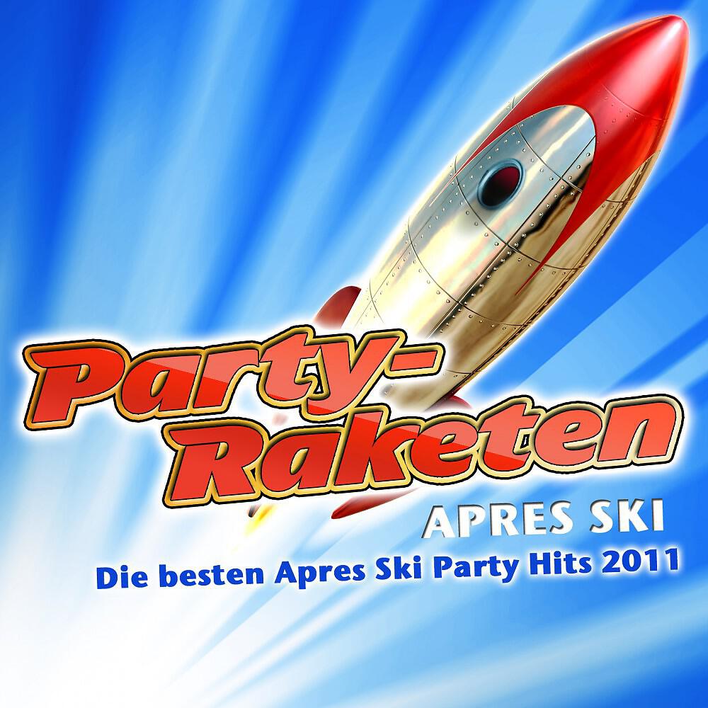 Релиз Party-Raketen Après Ski - Die besten Après Ski Party Hits 2011 (Schifoan Party Hits vom Après Schi 11 - Fasching - Opening Mallorca 2012 - Oktoberfest - Schlager Hütten Discofox 2013)
