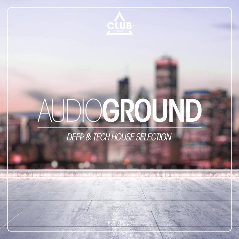 Релиз Audioground: Deep & Tech House Selection, Vol. 23
