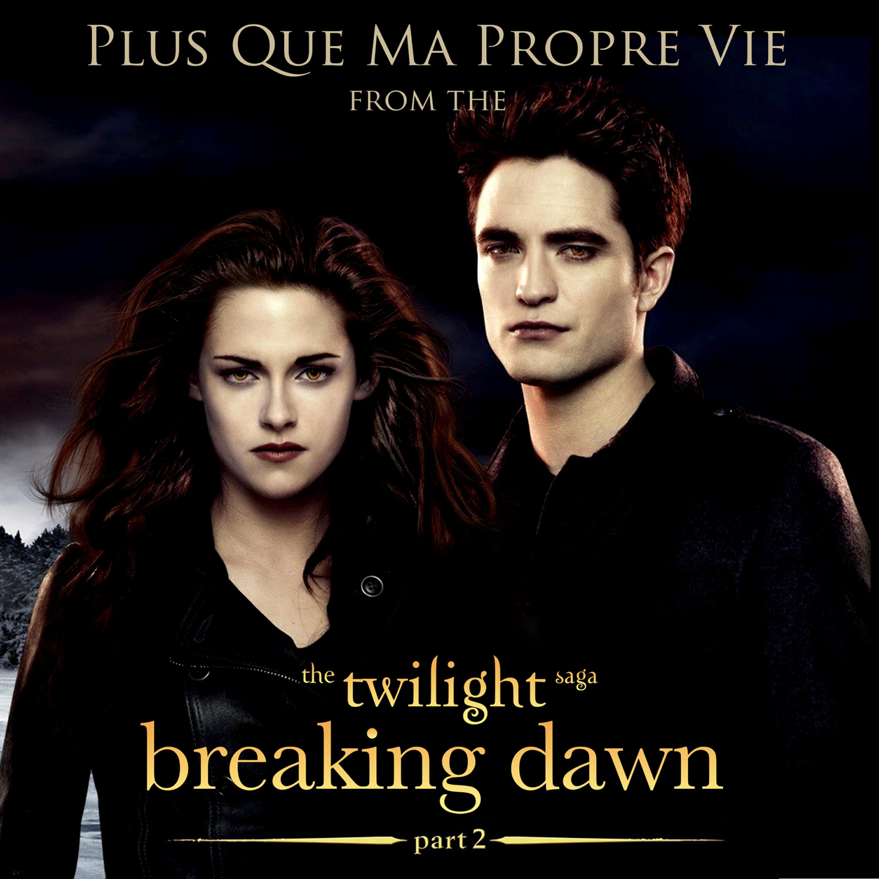Релиз Plus que ma propre vie (From "The Twilight Saga: Breaking Dawn - Part 2")