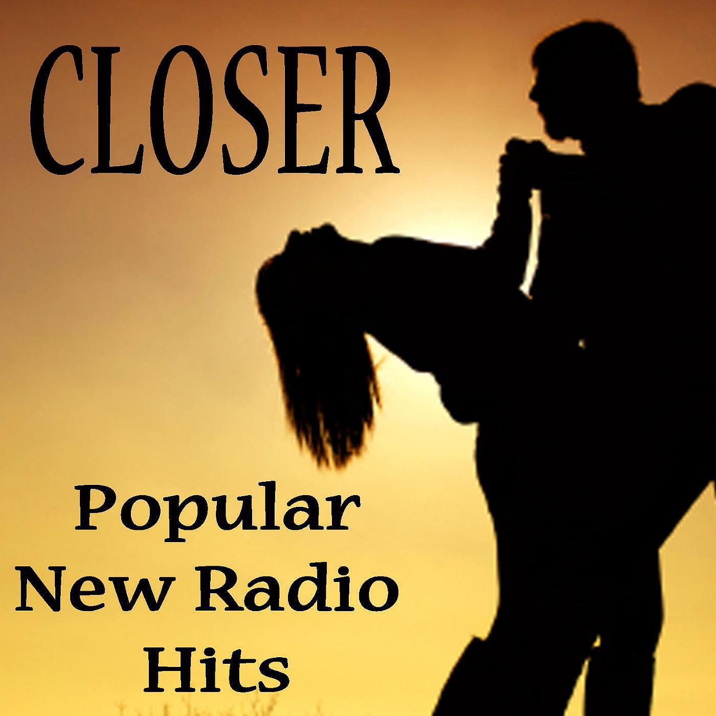 Релиз Closer - Popular New Radio Hits
