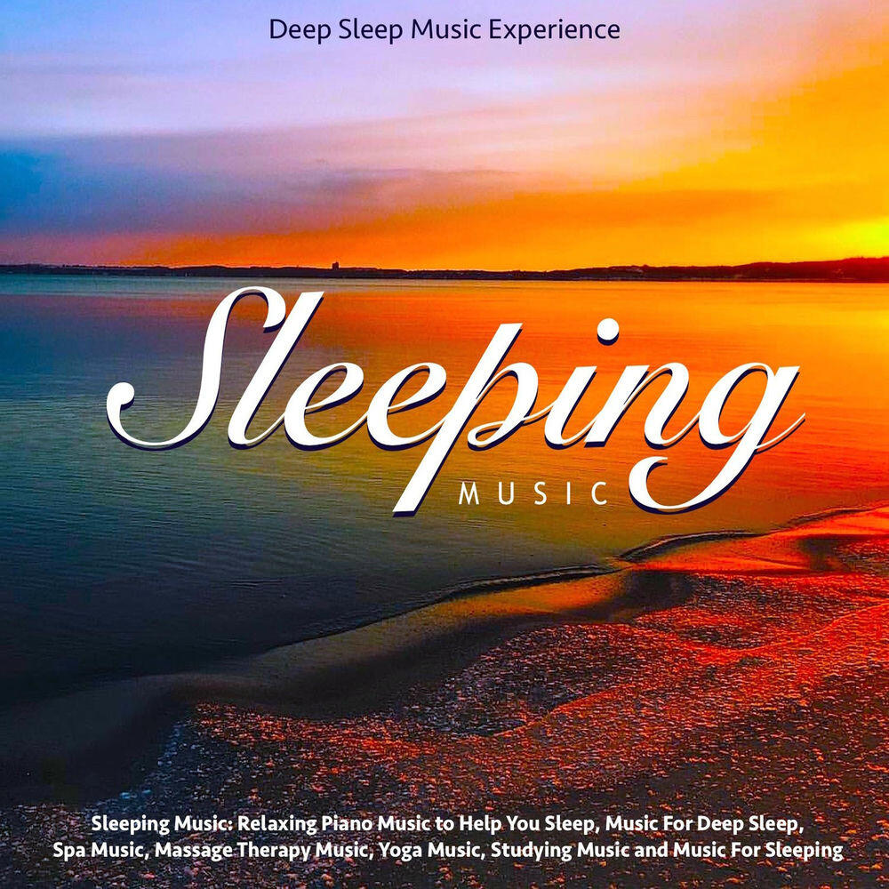 Релиз Sleeping Music: Relaxing Piano Music to Help You Sleep, Music for Deep Sleep, Spa Music, Massage Therapy Music, Yoga Music, Studying Music and Music for Sleeping