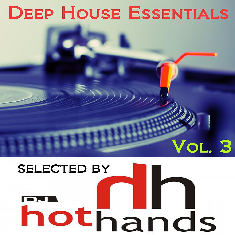 Релиз Deep House Essentials, Vol. 3 (Selected by DJ Hot Hands)
