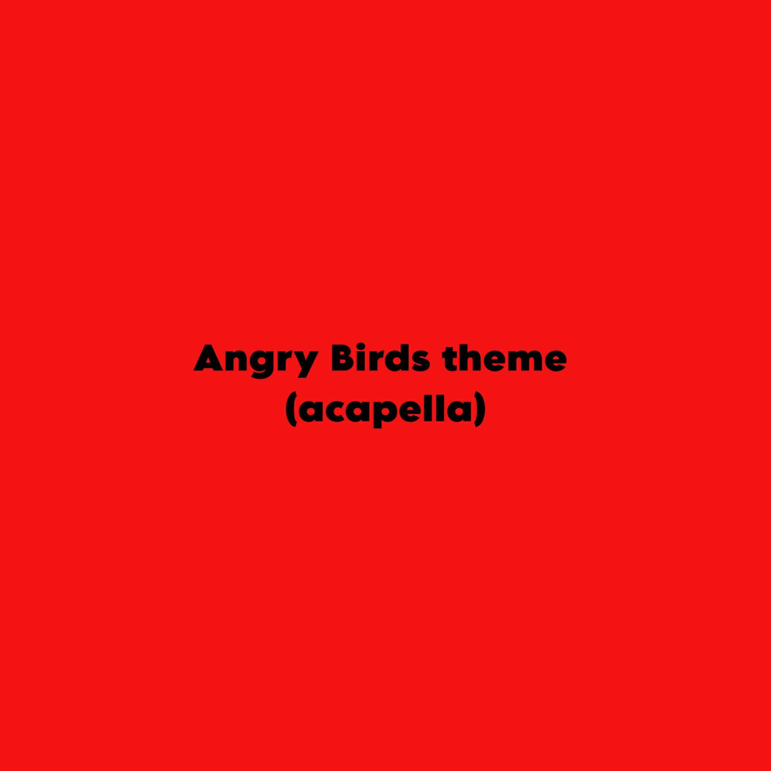 Релиз Angry Birds theme (acapella)