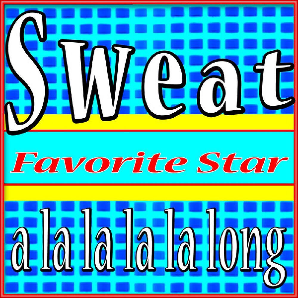 Релиз Sweat (A La La La La Long)