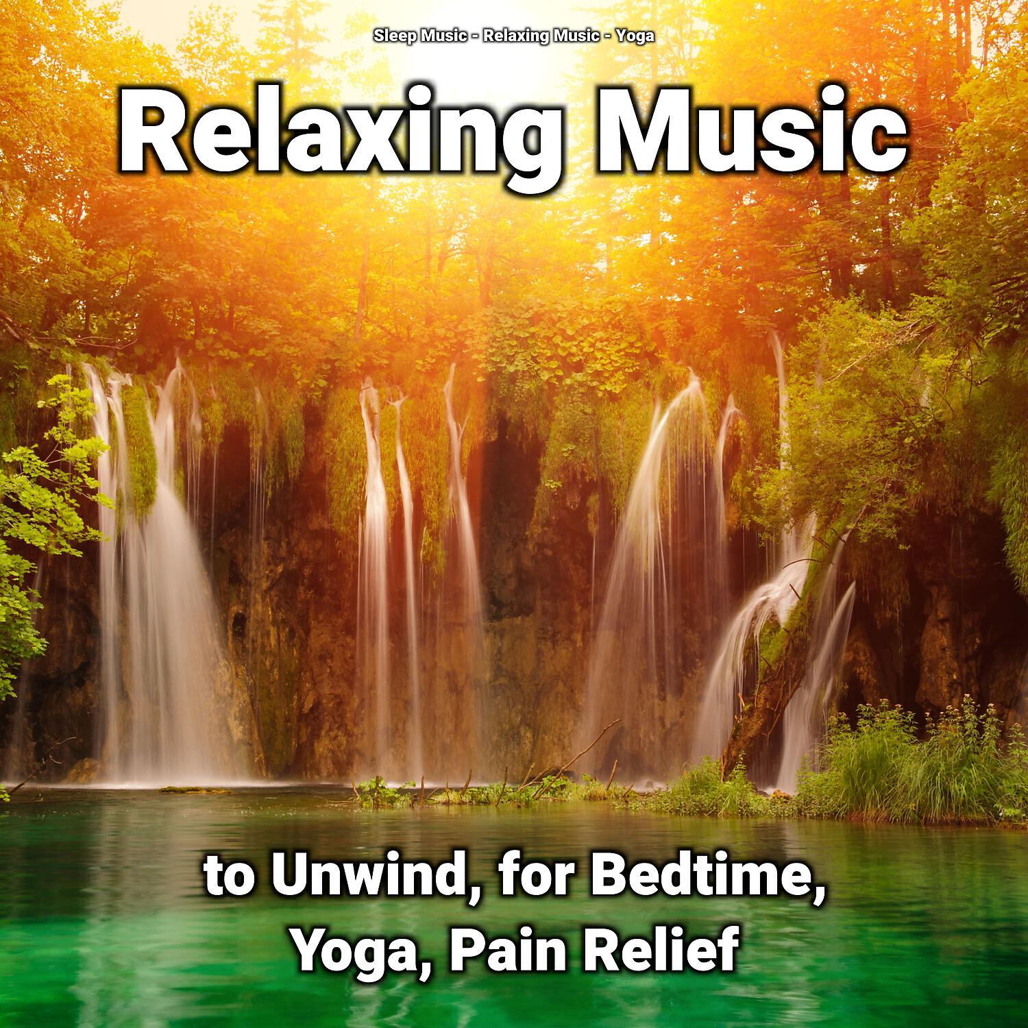 Релиз Relaxing Music to Unwind, for Bedtime, Yoga, Pain Relief