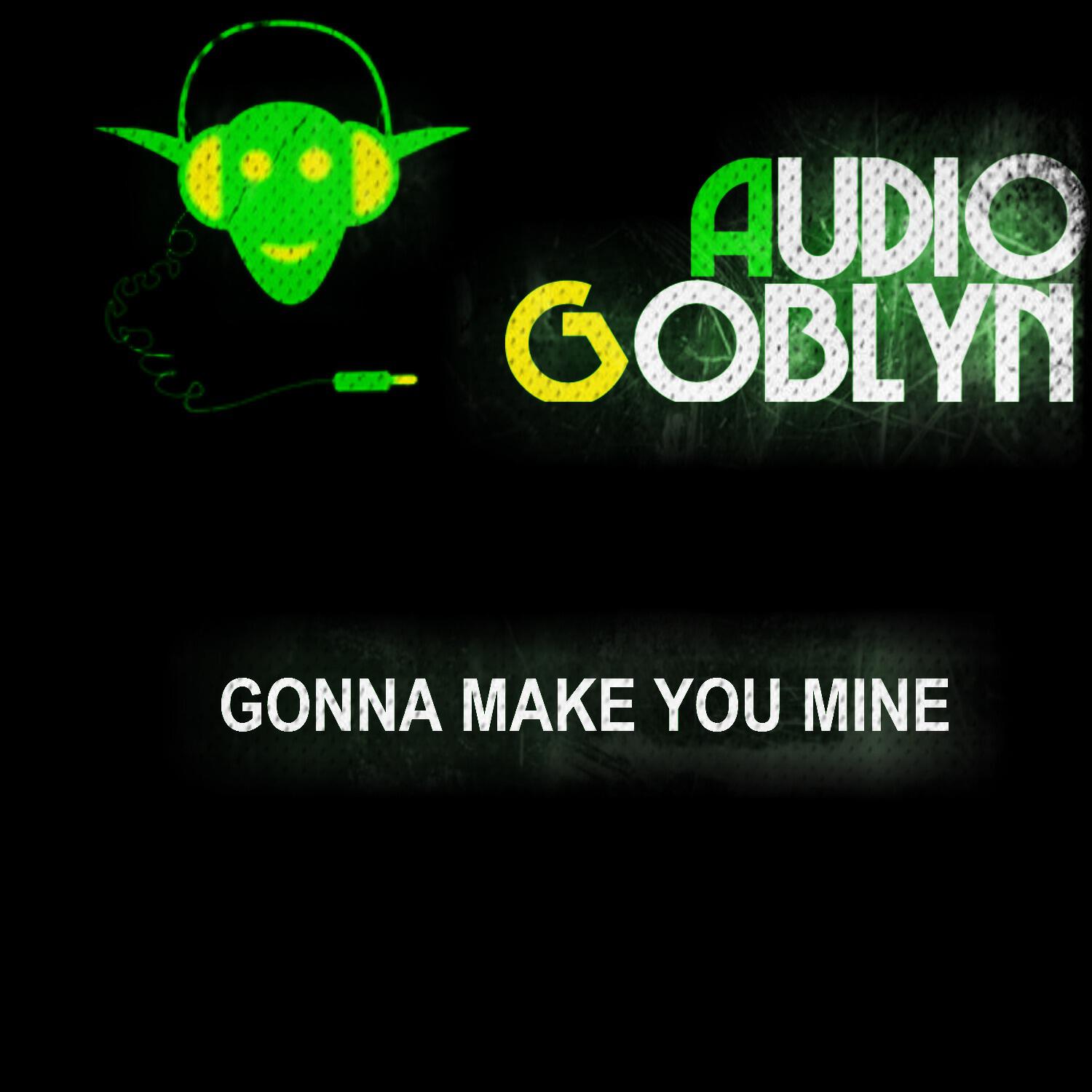 Релиз Gonna Make You Mine