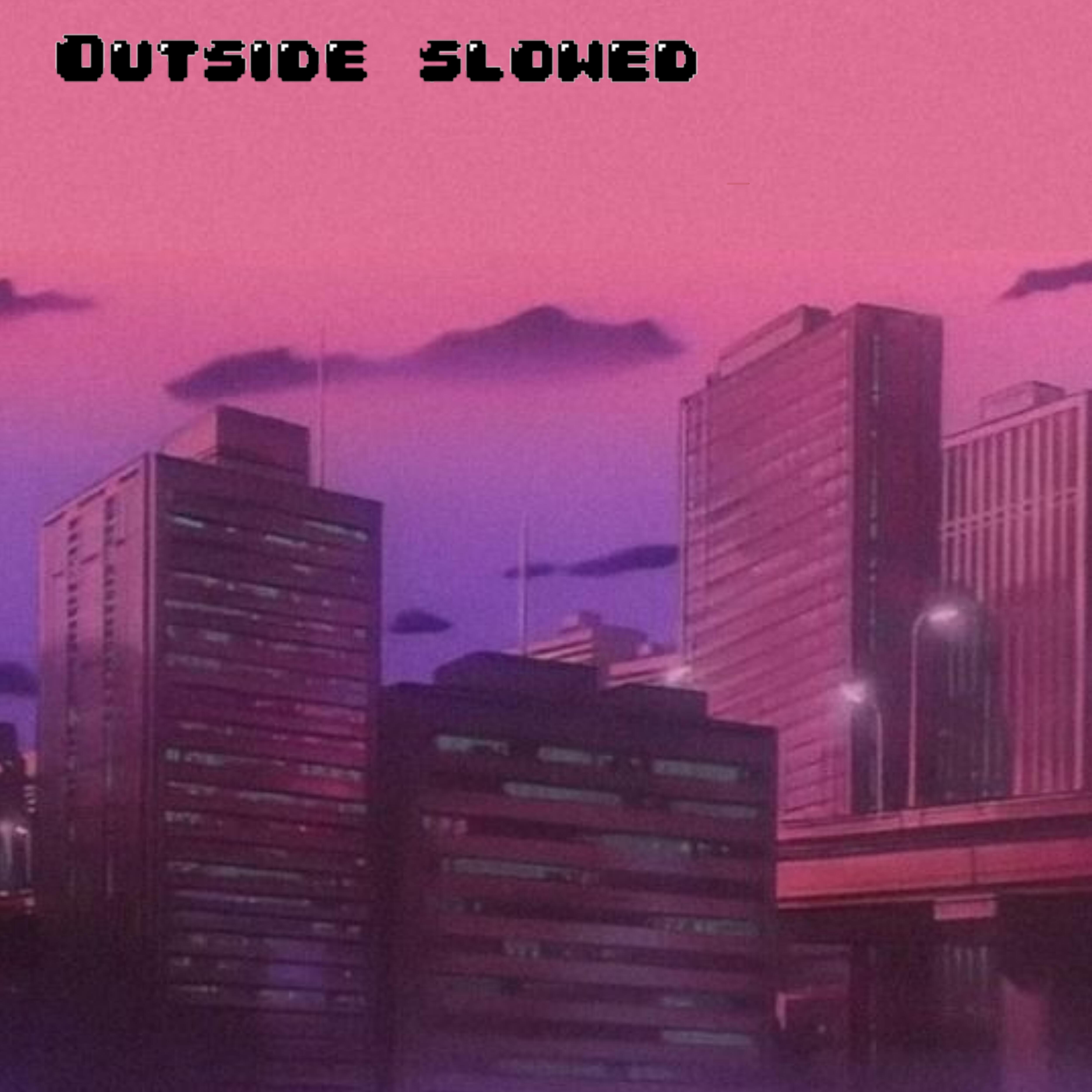 Релиз Outside Slowed