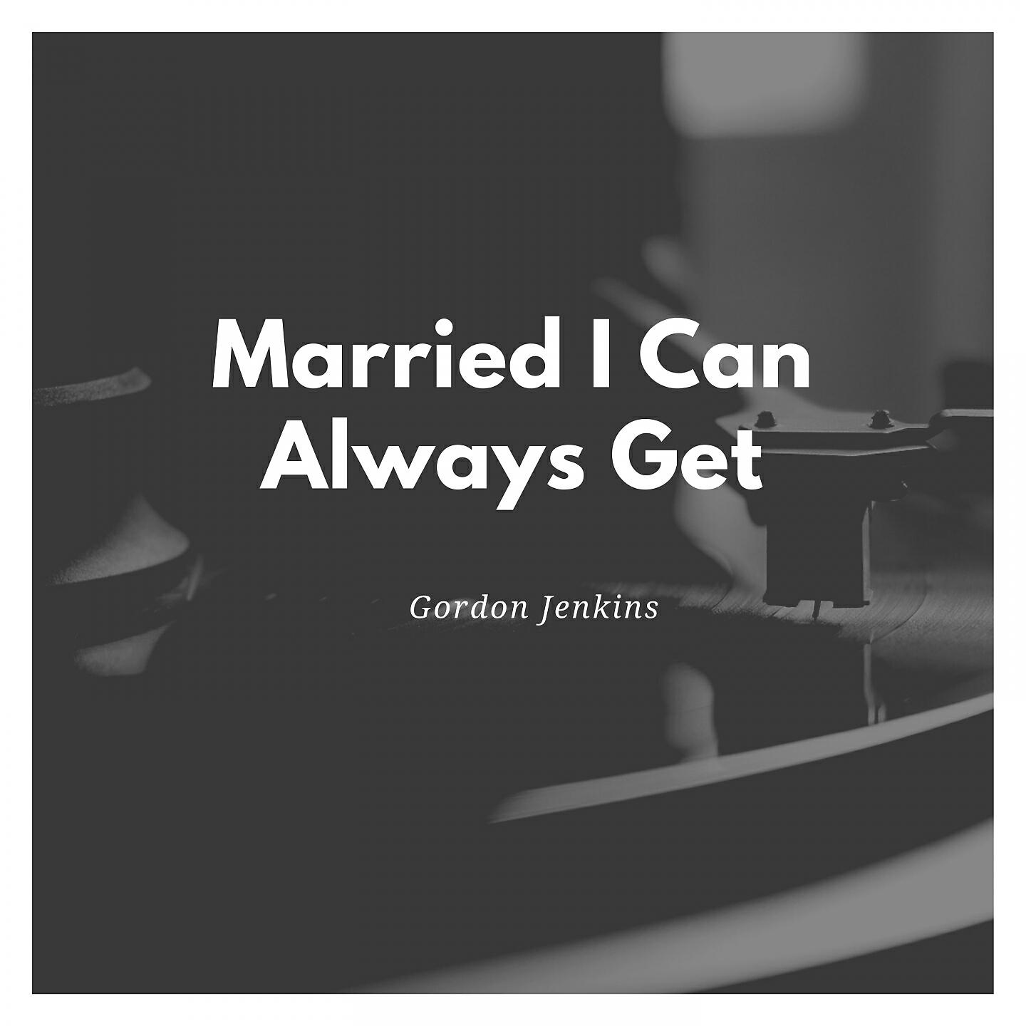 Релиз Married I Can Always Get