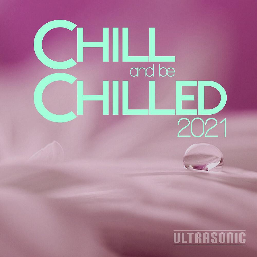 Релиз Chill and Be Chilled 2021