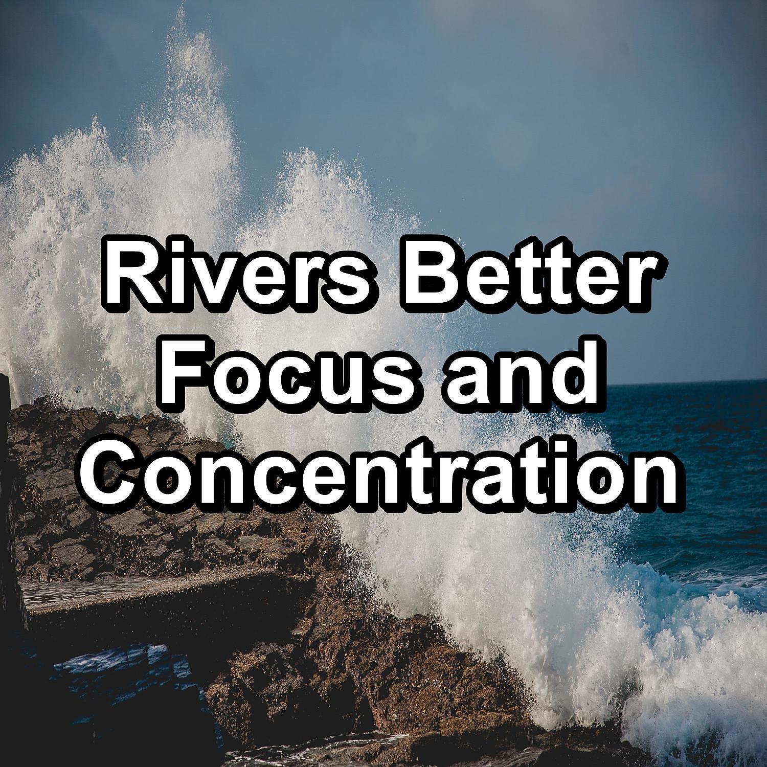 Релиз Rivers Better Focus and Concentration