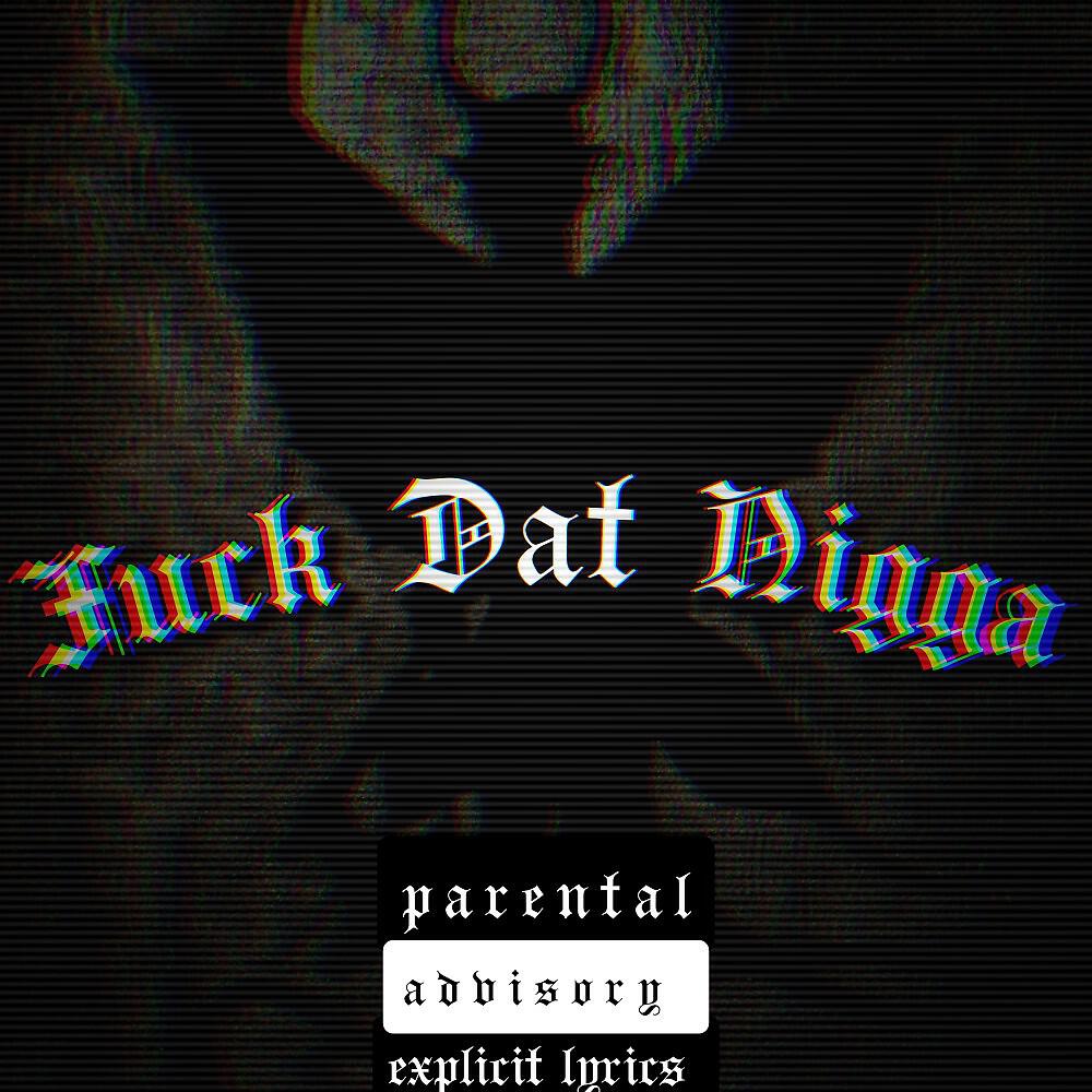 Релиз Fuck Dat Nigga