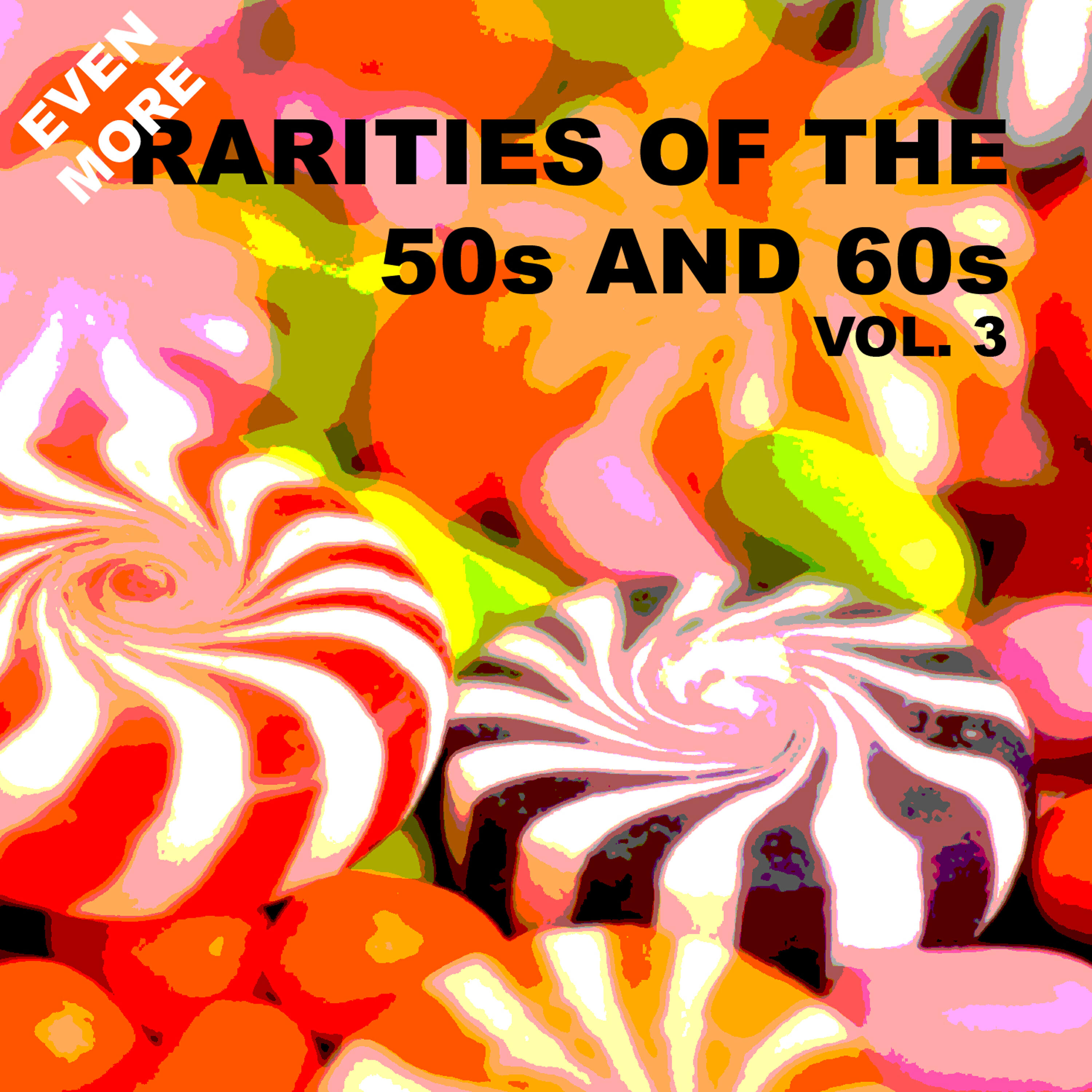 Релиз Even More Rarities of the 50s and 60s, Vol. 3