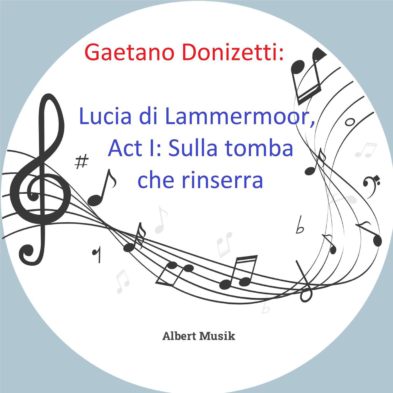 Релиз Donizetti: Lucia di Lammermoor: Act I: Sulla tomba che rinserra
