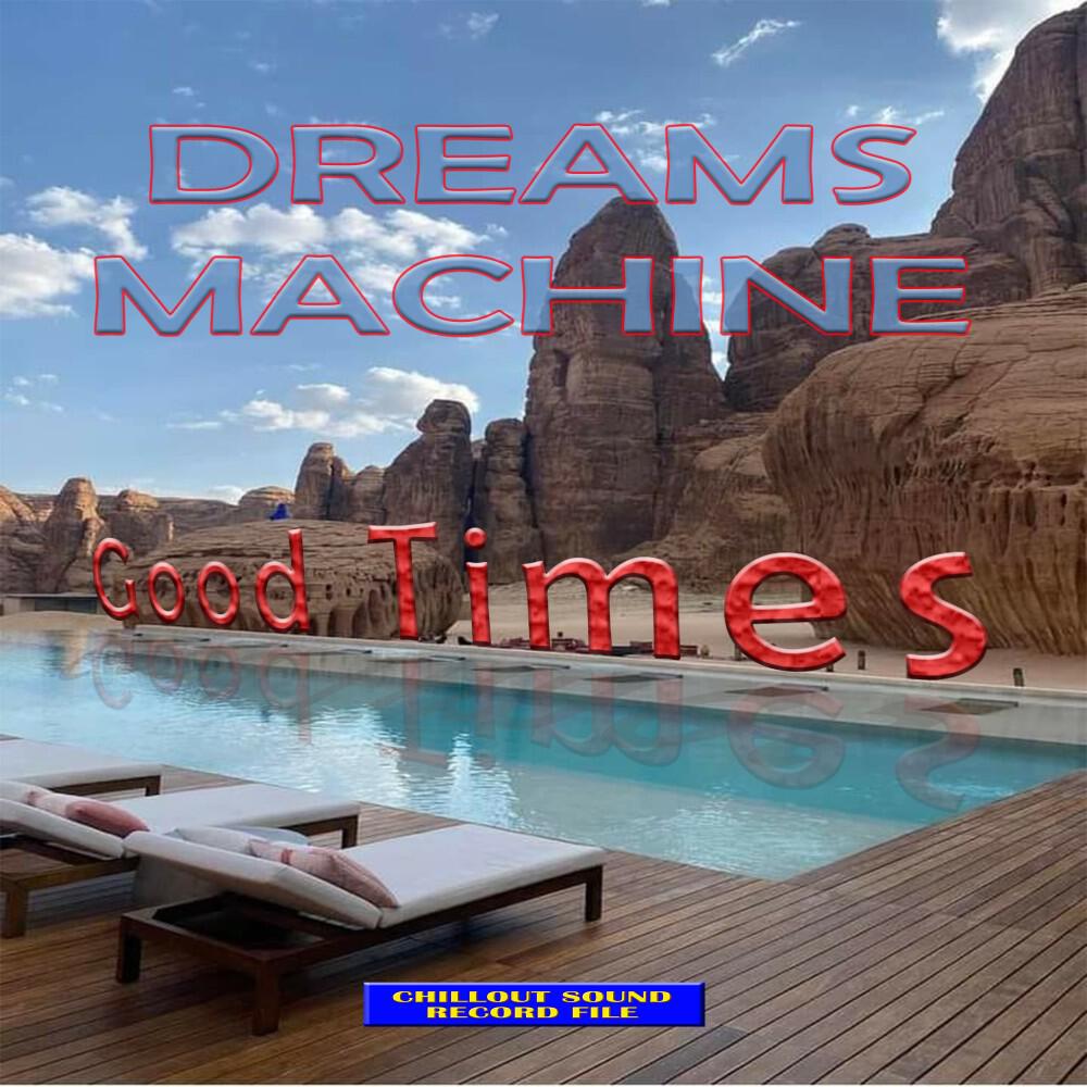 Релиз Dreams Machine - Good Times