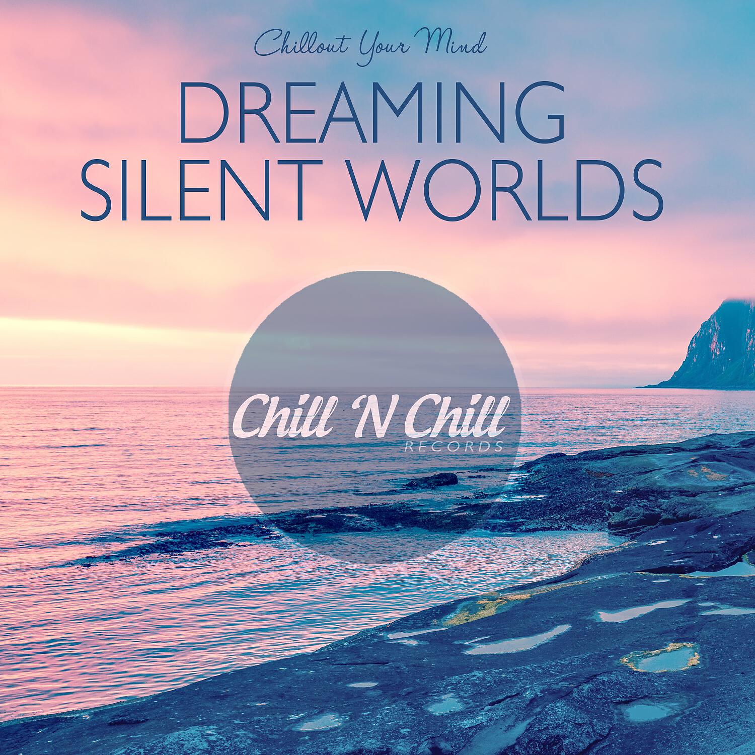 Релиз Dreaming Silent Worlds: Chillout Your Mind