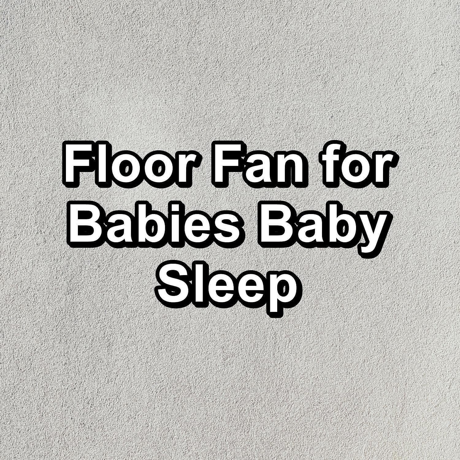 Релиз Floor Fan for Babies Baby Sleep