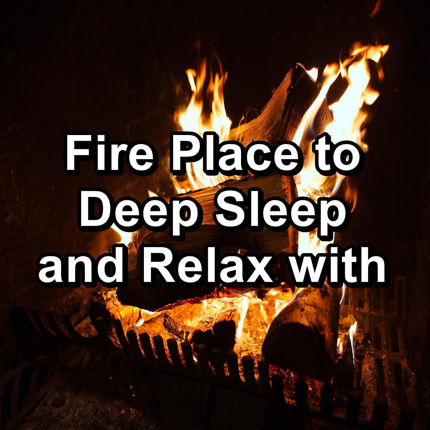 Релиз Fire Place to Deep Sleep and Relax with
