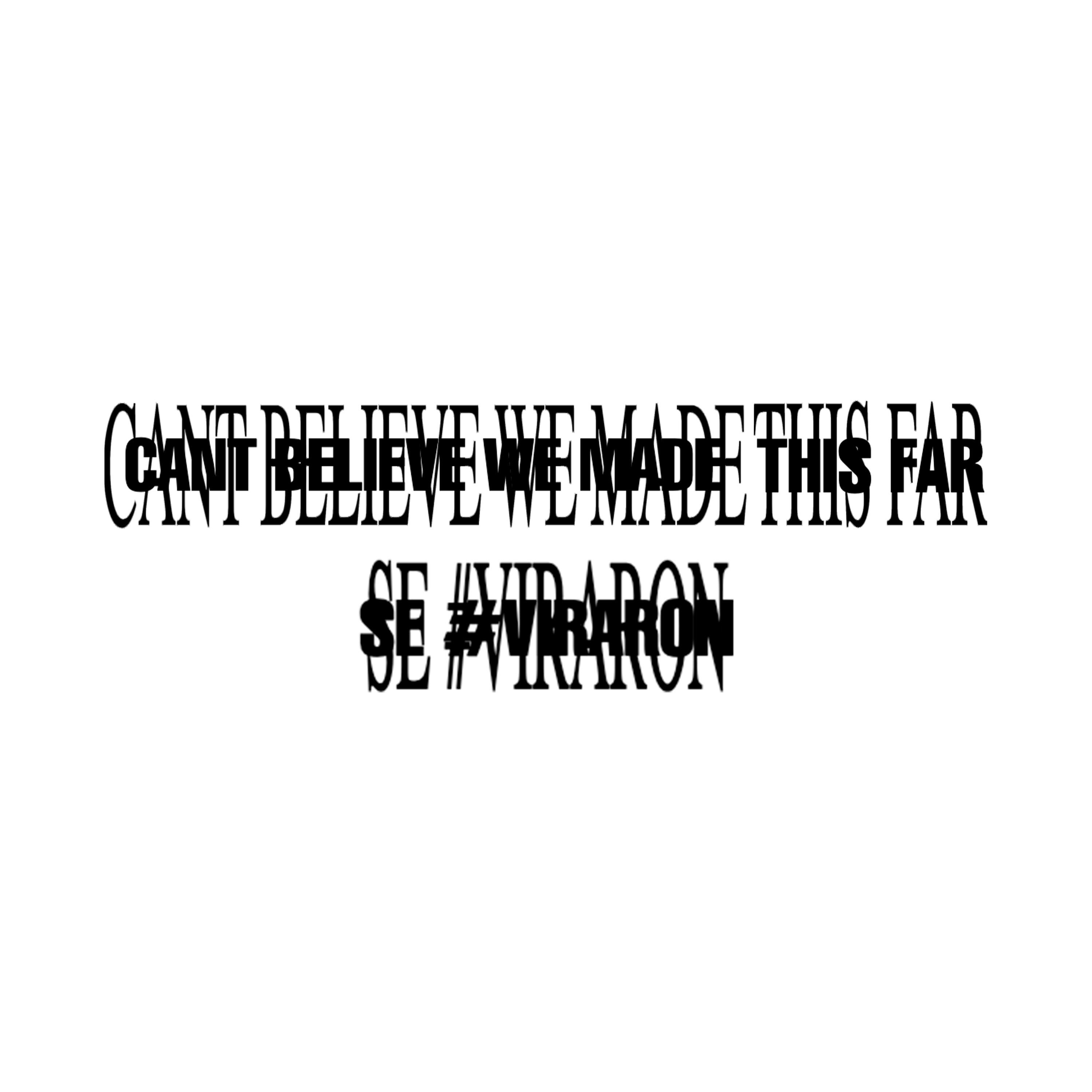 Релиз CantBelieveWeMadeThisFar / Se #Viraron