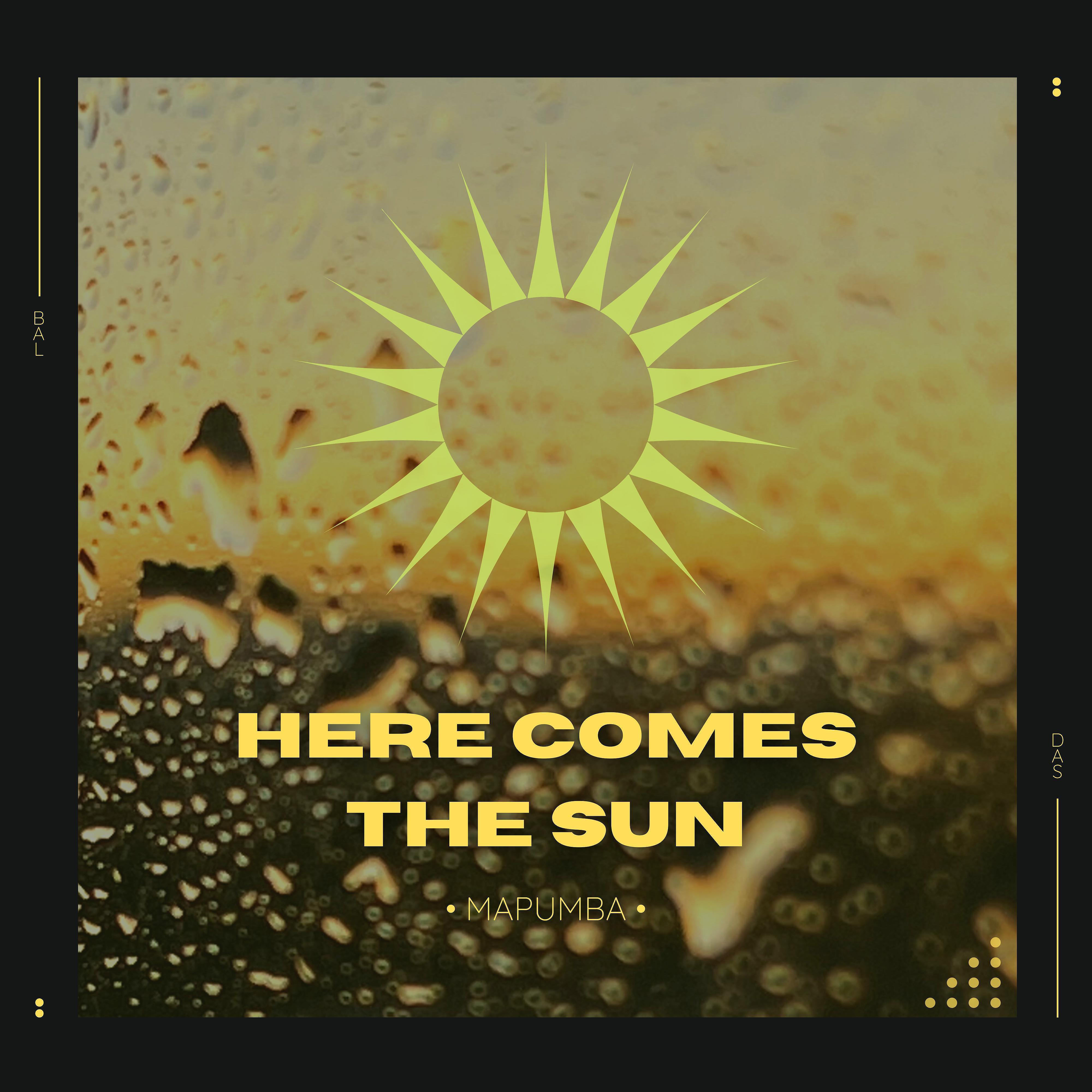 Релиз Here Comes The Sun (feat. Mapumba Cilombo)