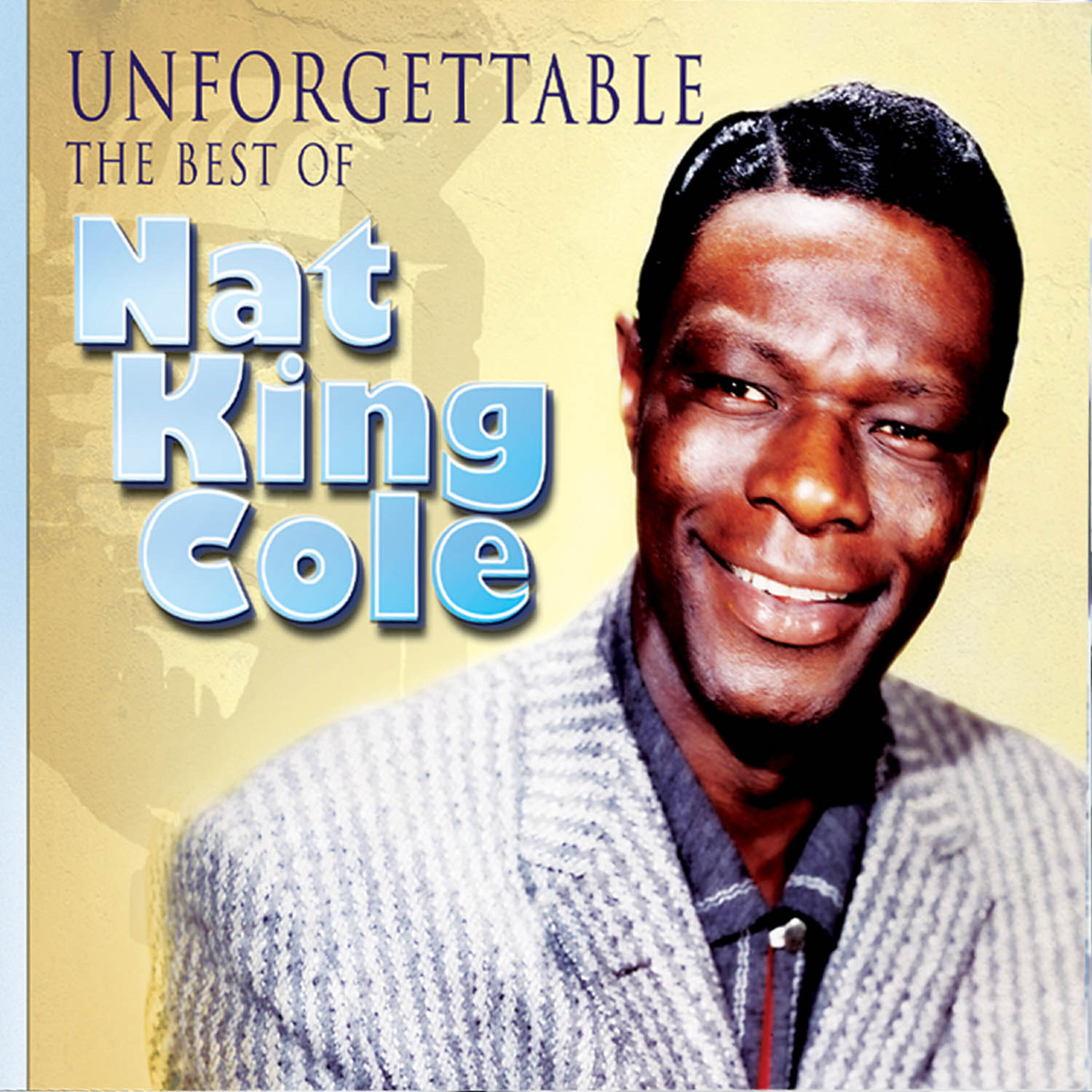Релиз Unforgettable - The Best of Nat King Cole: The Ultimate Collection. The Soothing Sounds of His Greatest Hits from the 40's & 50's