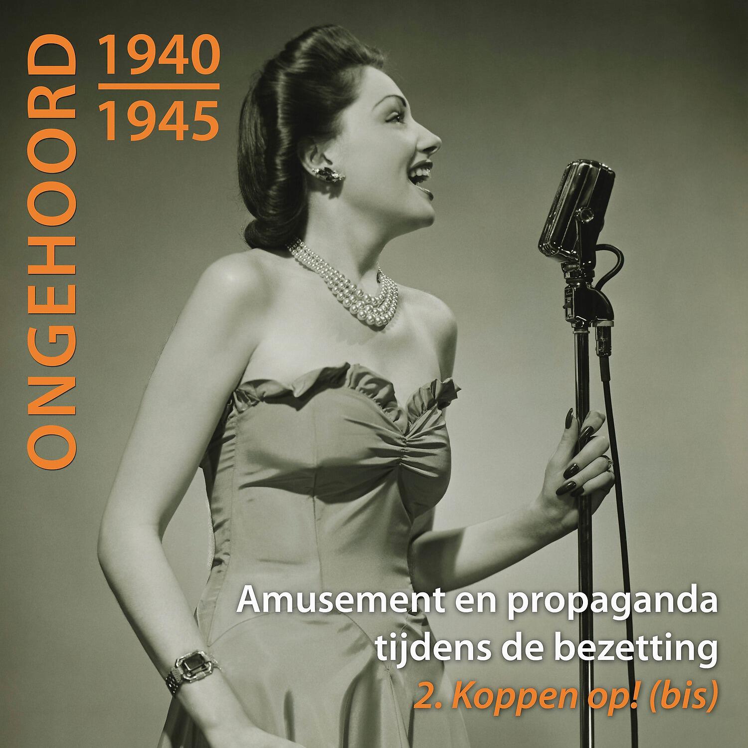 Релиз Ongehoord 1940-1945 - Amusement En Propaganda Tijdens De Bezetting / 2 Koppen Op! (bis)