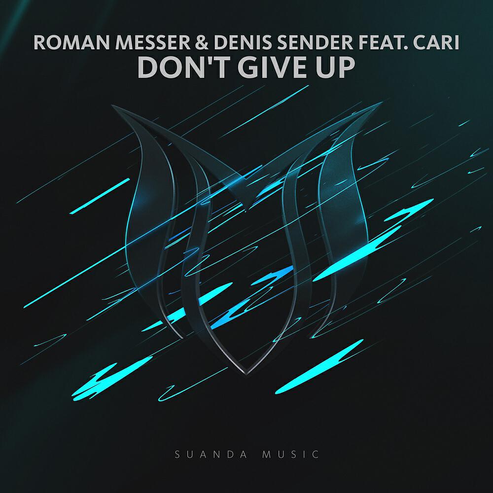 Roman Messer, Denis Sender, Cari - Don't Give Up (Original Mix)