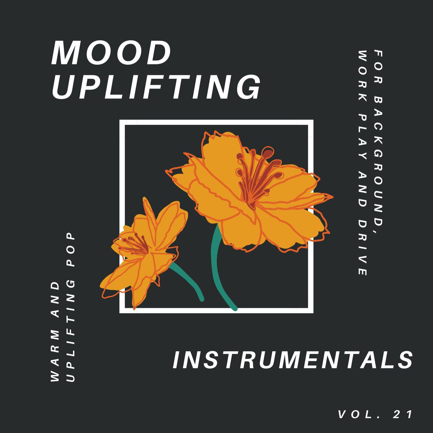 Релиз Mood Uplifting Instrumentals - Warm and Uplifting Pop for Background, Work Play and Drive, Vol.21