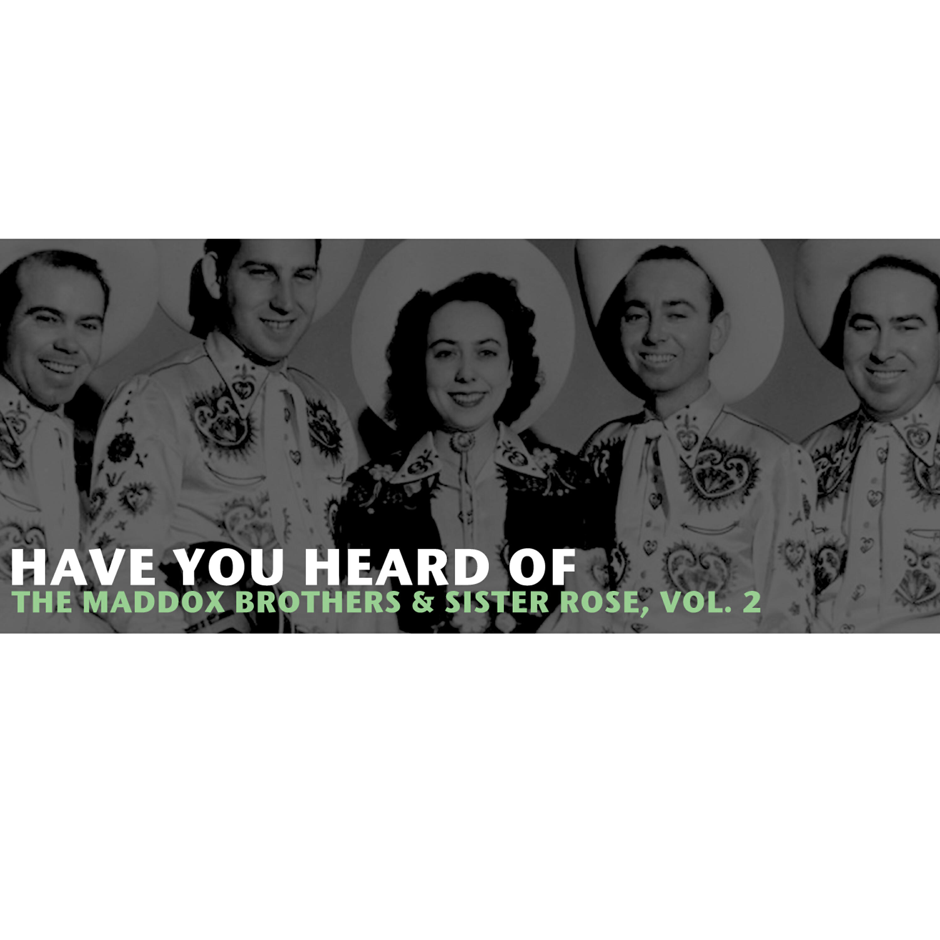 Релиз Have You Heard of the Maddox Brothers & Sister Rose, Vol. 2