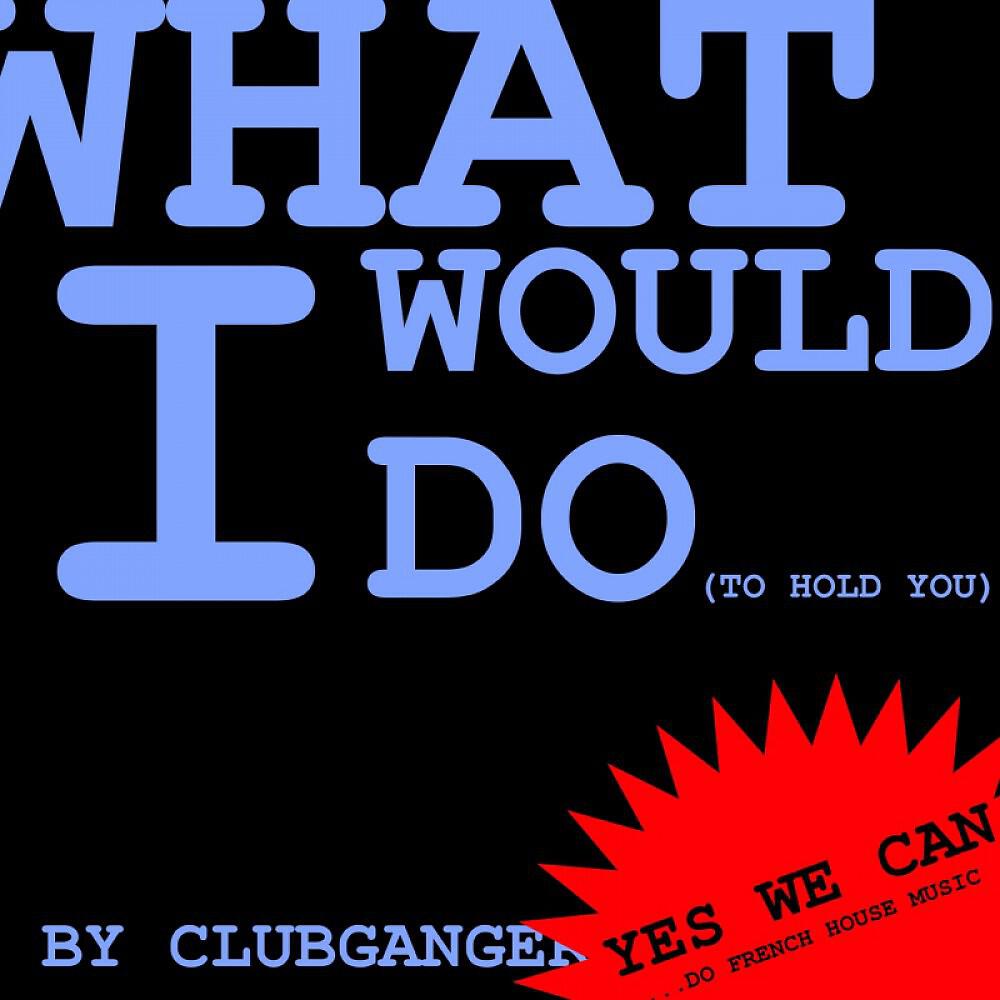 Релиз What Would I Do (To Hold You)