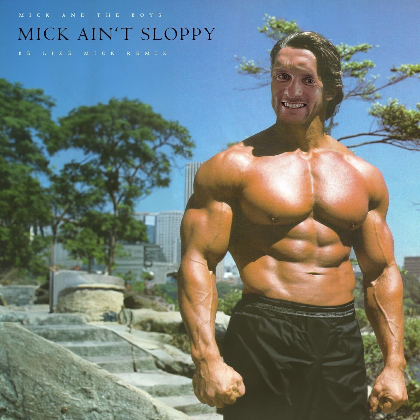Релиз Mick Ain't Sloppy (Be Like Mick Remix)